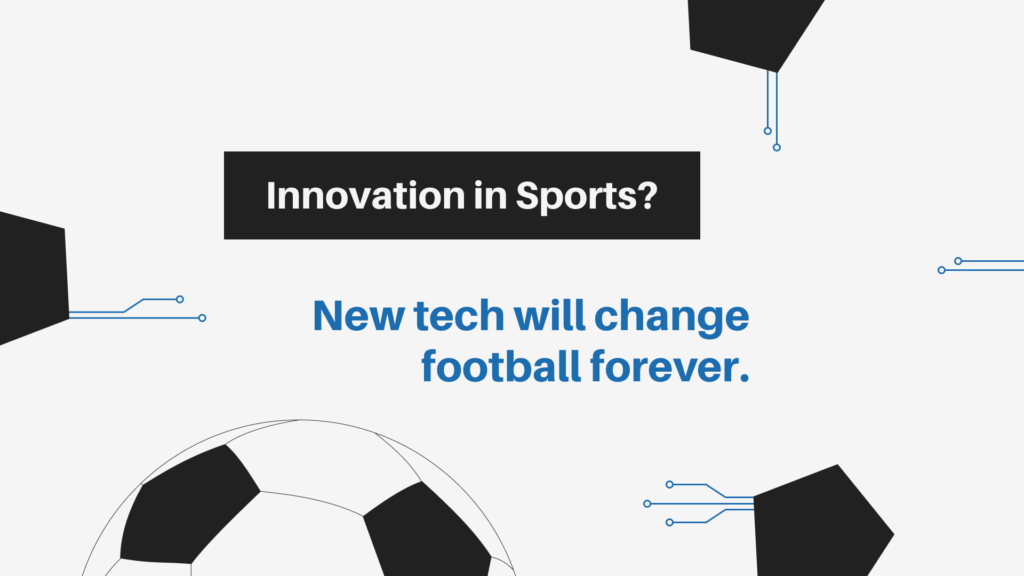 Innovation in Sports? New tech will change football forever