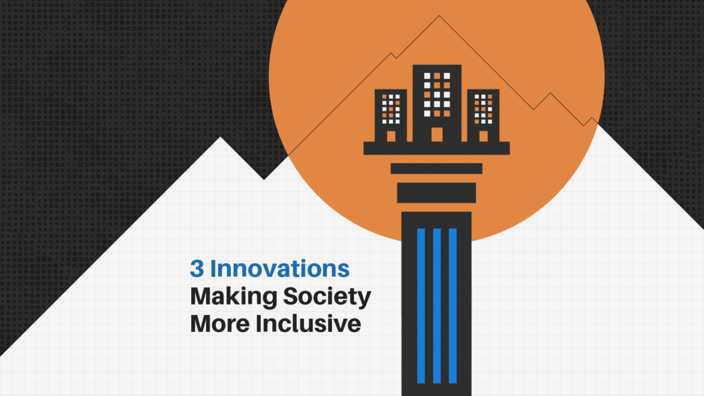 3 innovations making society more inclusive