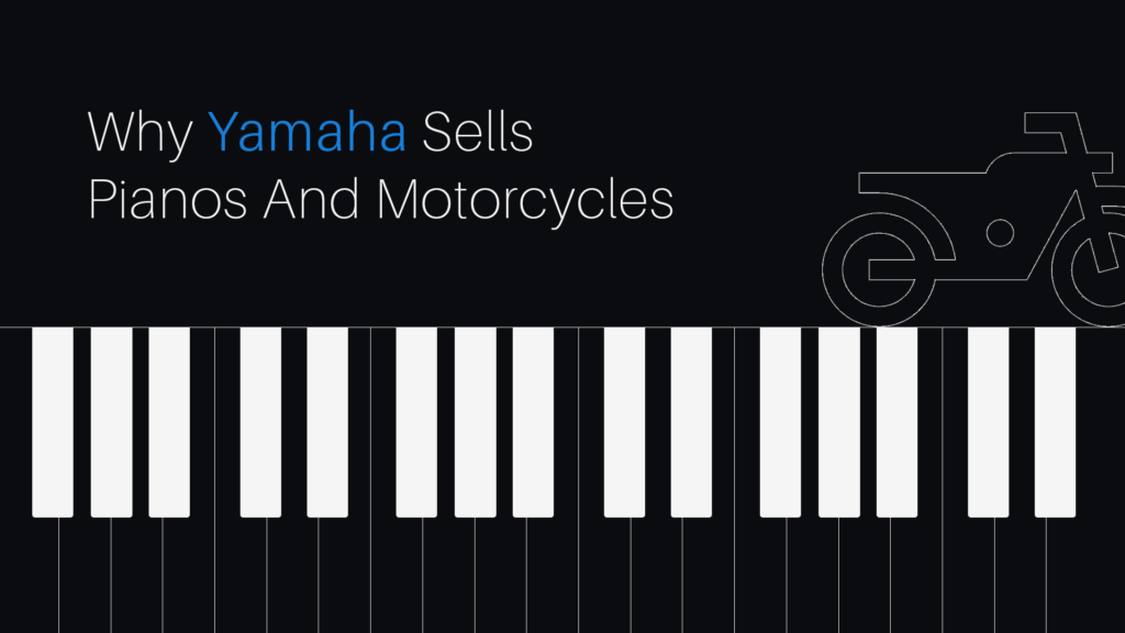 Why Yamaha Sells Pianos And Motorcycles